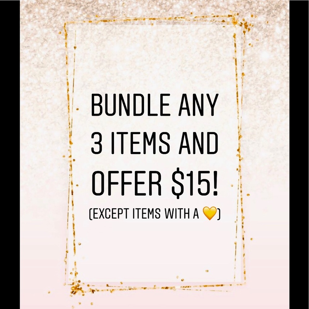 BUNDLE ANY 3 ITEMS AND OFFER $15 !